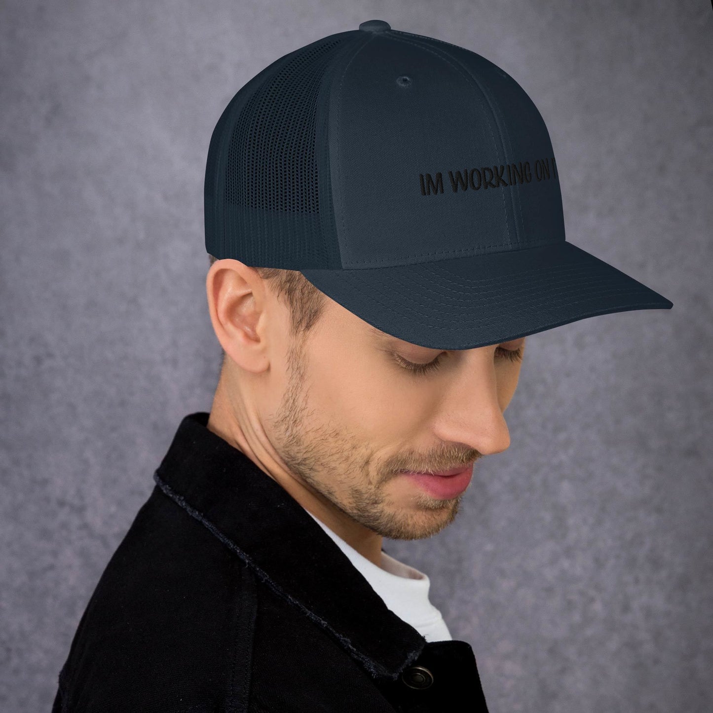 Im working on it - Trucker Cap